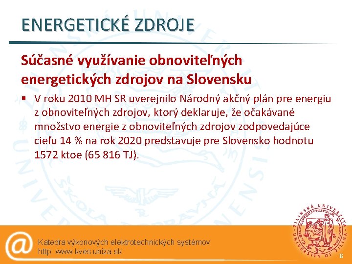 ENERGETICKÉ ZDROJE Súčasné využívanie obnoviteľných energetických zdrojov na Slovensku § V roku 2010 MH