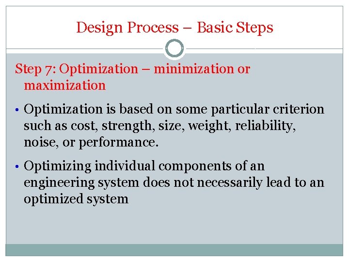 Design Process – Basic Steps Step 7: Optimization – minimization or maximization • Optimization