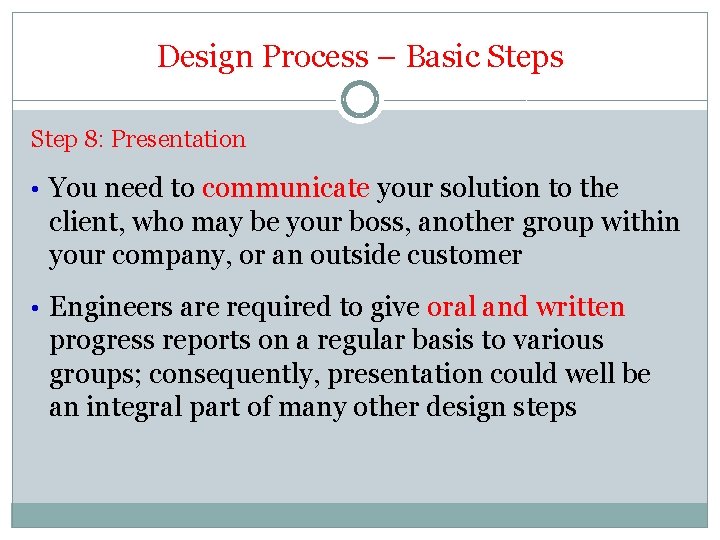 Design Process – Basic Steps Step 8: Presentation • You need to communicate your