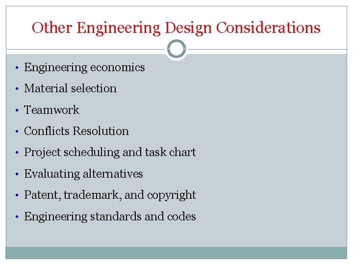 Other Engineering Design Considerations • Engineering economics • Material selection • Teamwork • Conflicts