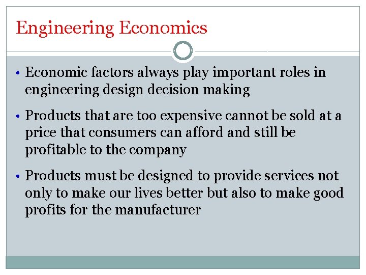 Engineering Economics • Economic factors always play important roles in engineering design decision making