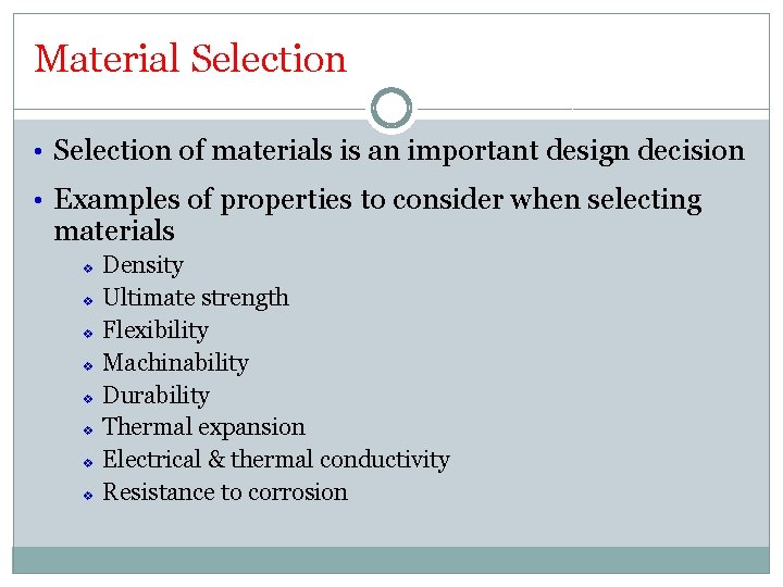 Material Selection • Selection of materials is an important design decision • Examples of