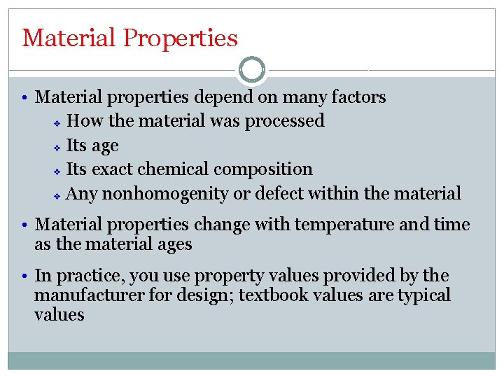 Material Properties • Material properties depend on many factors How the material was processed