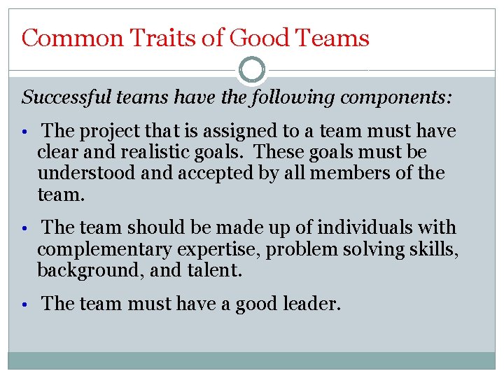 Common Traits of Good Teams Successful teams have the following components: • The project