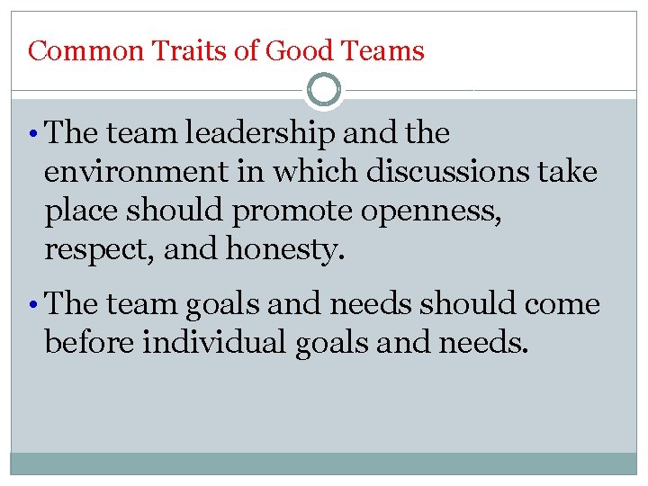 Common Traits of Good Teams • The team leadership and the environment in which