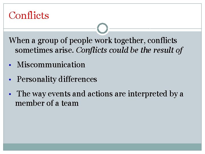 Conflicts When a group of people work together, conflicts sometimes arise. Conflicts could be