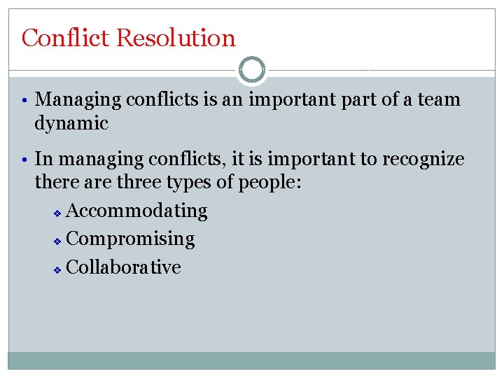 Conflict Resolution • Managing conflicts is an important part of a team dynamic •
