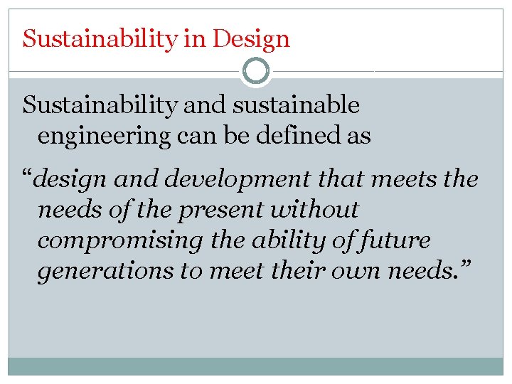 Sustainability in Design Sustainability and sustainable engineering can be defined as “design and development
