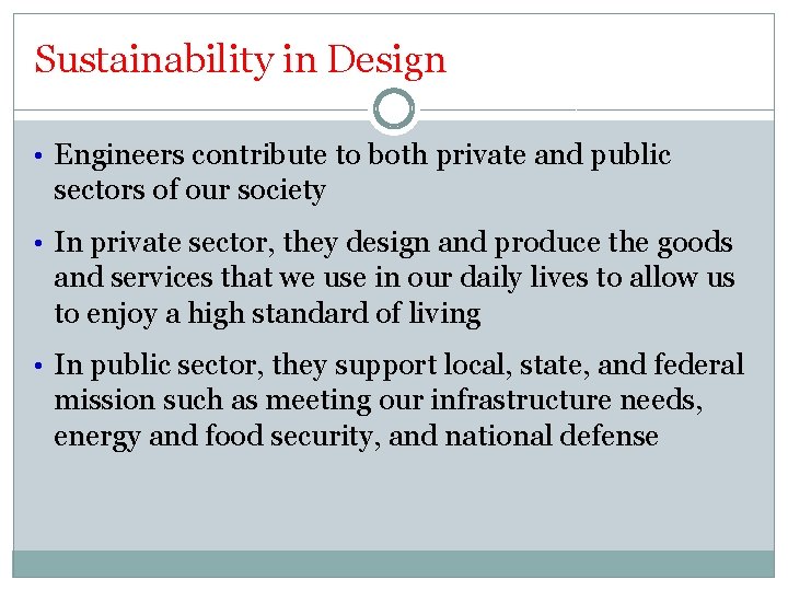 Sustainability in Design • Engineers contribute to both private and public sectors of our