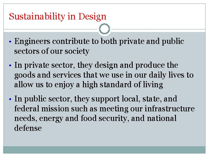 Sustainability in Design • Engineers contribute to both private and public sectors of our