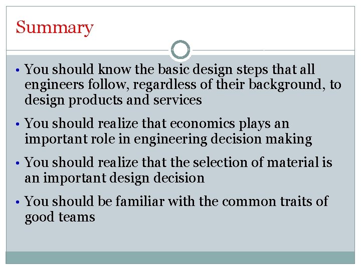 Summary • You should know the basic design steps that all engineers follow, regardless