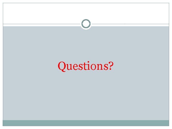 Questions? 