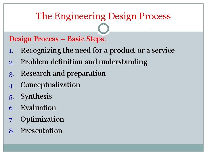 The Engineering Design Process – Basic Steps: 1. Recognizing the need for a product