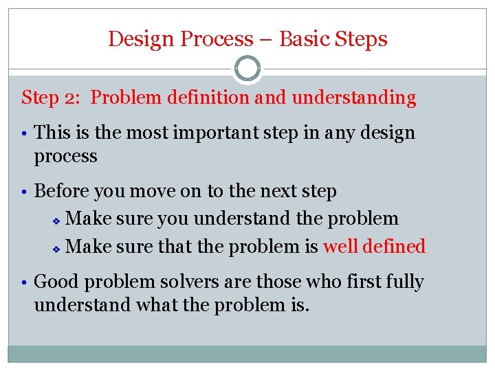 Design Process – Basic Steps Step 2: Problem definition and understanding • This is