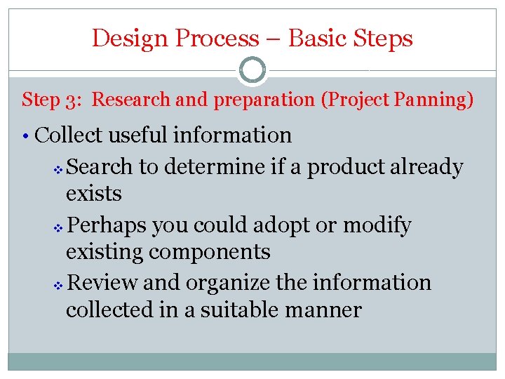 Design Process – Basic Steps Step 3: Research and preparation (Project Panning) • Collect