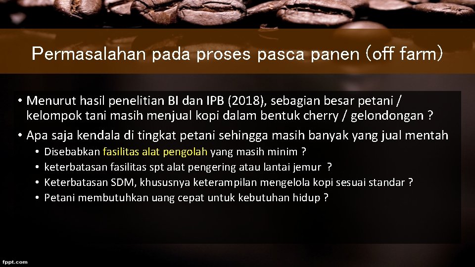 Permasalahan pada proses pasca panen (off farm) • Menurut hasil penelitian BI dan IPB