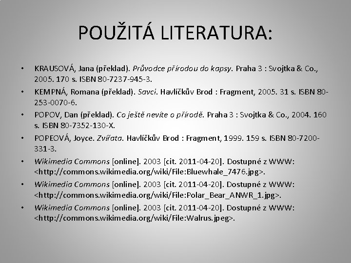 POUŽITÁ LITERATURA: • • KRAUSOVÁ, Jana (překlad). Průvodce přírodou do kapsy. Praha 3 :