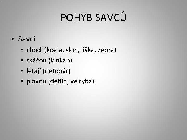 POHYB SAVCŮ • Savci • • chodí (koala, slon, liška, zebra) skáčou (klokan) létají