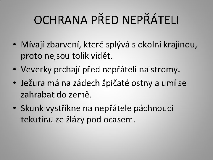 OCHRANA PŘED NEPŘÁTELI • Mívají zbarvení, které splývá s okolní krajinou, proto nejsou tolik