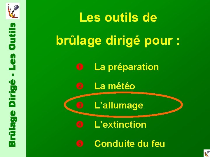 Les outils de brûlage dirigé pour : La préparation La météo L’allumage L’extinction Conduite