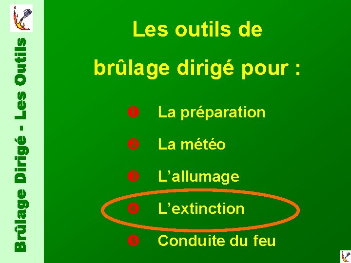 Les outils de brûlage dirigé pour : La préparation La météo L’allumage L’extinction Conduite