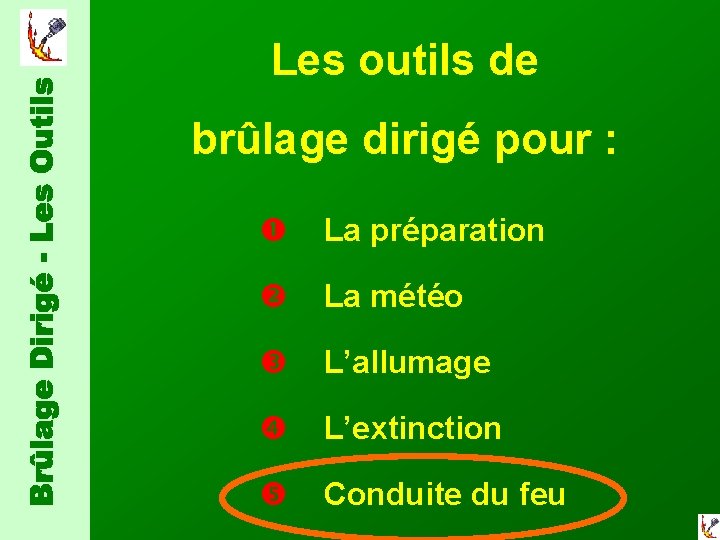 Les outils de brûlage dirigé pour : La préparation La météo L’allumage L’extinction Conduite