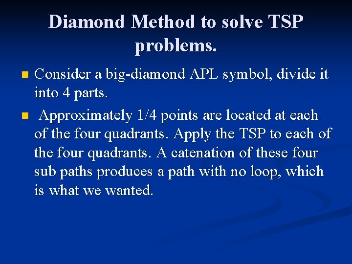 Diamond Method to solve TSP problems. Consider a big-diamond APL symbol, divide it into