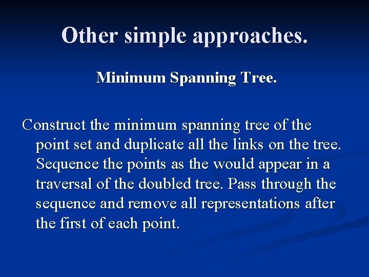 Other simple approaches. Minimum Spanning Tree. Construct the minimum spanning tree of the point