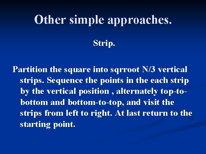 Other simple approaches. Strip. Partition the square into sqrroot N/3 vertical strips. Sequence the