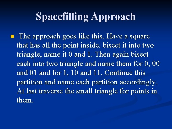 Spacefilling Approach n The approach goes like this. Have a square that has all