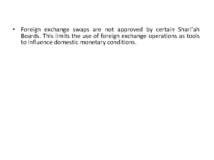  • Foreign exchange swaps are not approved by certain Shari’ah Boards. This limits