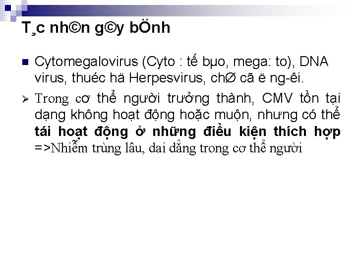 T¸c nh©n g©y bÖnh n Ø Cytomegalovirus (Cyto : tế bµo, mega: to), DNA