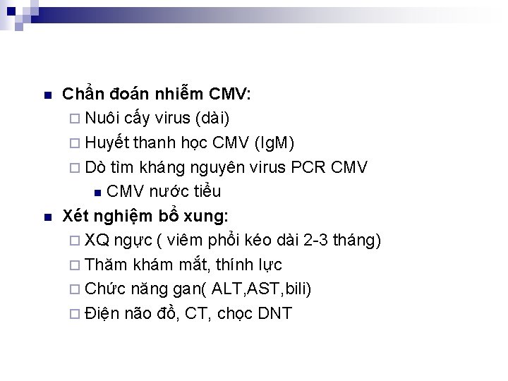n n Chẩn đoán nhiễm CMV: ¨ Nuôi cấy virus (dài) ¨ Huyết thanh