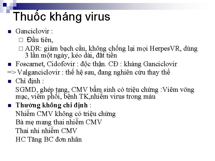 Thuốc kháng virus Ganciclovir : ¨ Đầu tiên, ¨ ADR: giảm bạch cầu, không