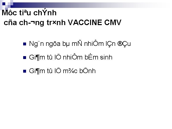 Môc tiªu chÝnh cña ch ¬ng tr×nh VACCINE CMV n Ng¨n ngõa bµ mÑ