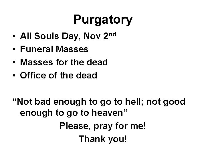 Purgatory • • All Souls Day, Nov 2 nd Funeral Masses for the dead