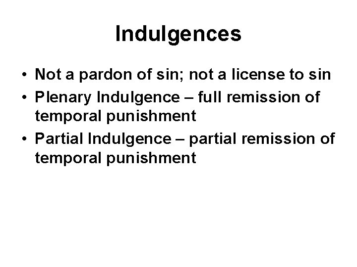 Indulgences • Not a pardon of sin; not a license to sin • Plenary