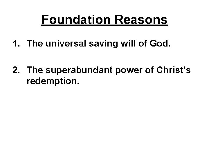 Foundation Reasons 1. The universal saving will of God. 2. The superabundant power of