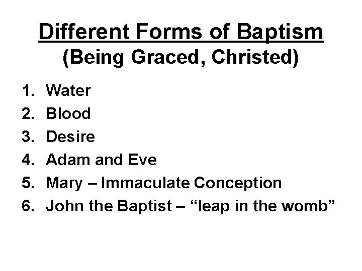 Different Forms of Baptism (Being Graced, Christed) 1. 2. 3. 4. 5. 6. Water