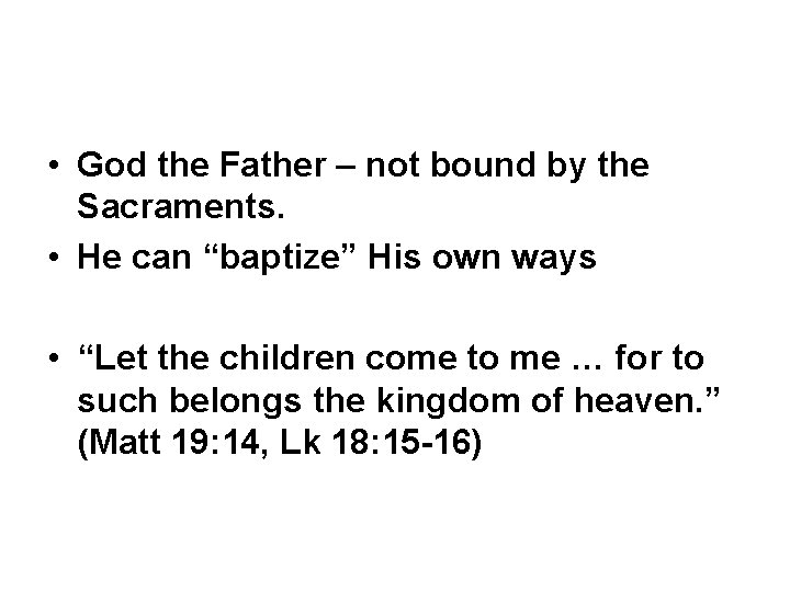  • God the Father – not bound by the Sacraments. • He can