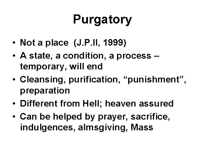 Purgatory • Not a place (J. P. II, 1999) • A state, a condition,