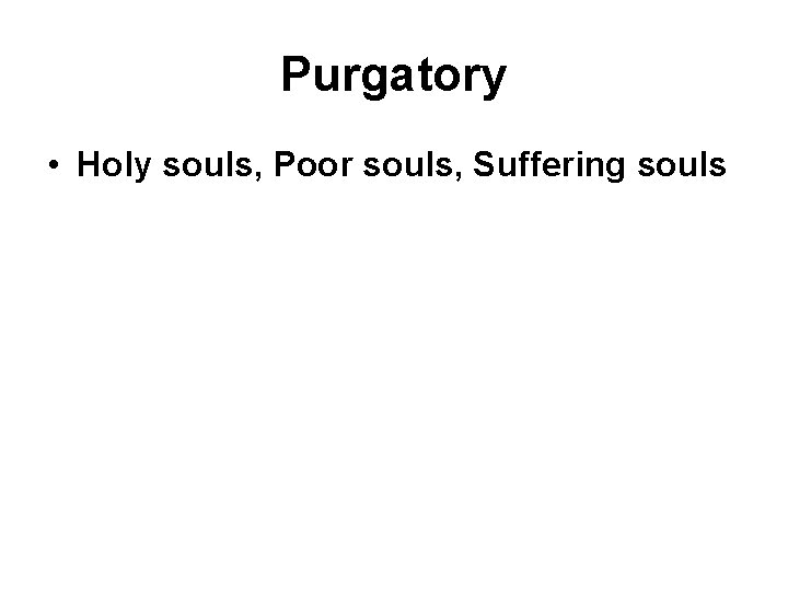 Purgatory • Holy souls, Poor souls, Suffering souls 