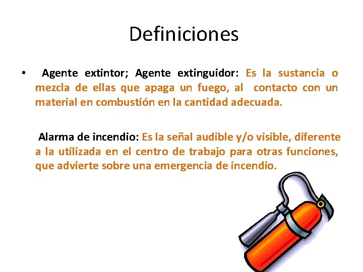 Definiciones • Agente extintor; Agente extinguidor: Es la sustancia o mezcla de ellas que