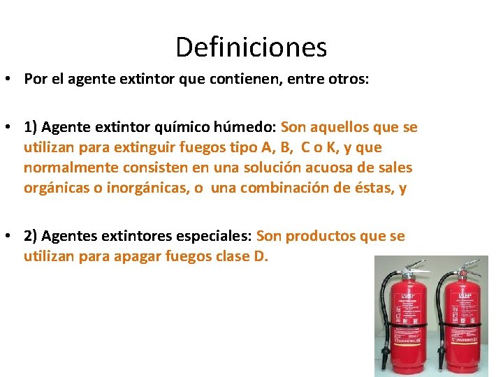 Definiciones • Por el agente extintor que contienen, entre otros: • 1) Agente extintor