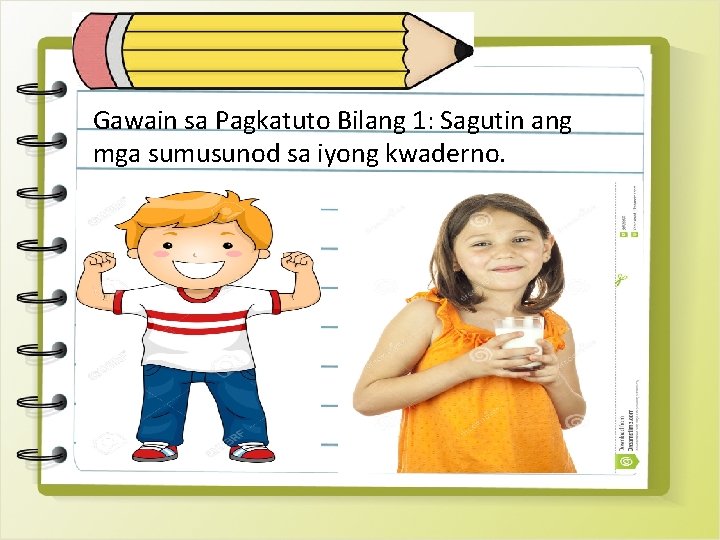 Gawain sa Pagkatuto Bilang 1: Sagutin ang Batay sa mga sumusunod sa iyong kwaderno.