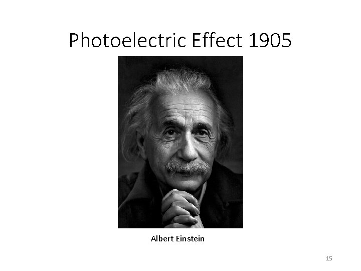 Photoelectric Effect 1905 Albert Einstein 15 