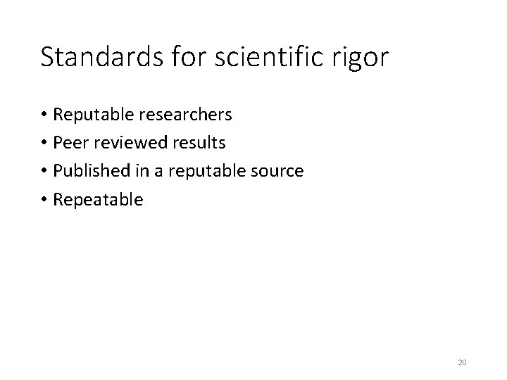Standards for scientific rigor • Reputable researchers • Peer reviewed results • Published in