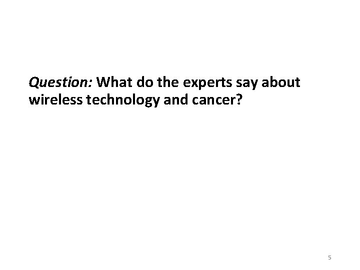 Question: What do the experts say about wireless technology and cancer? 5 