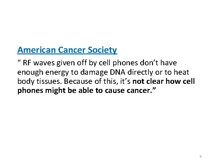 American Cancer Society “ RF waves given off by cell phones don’t have enough