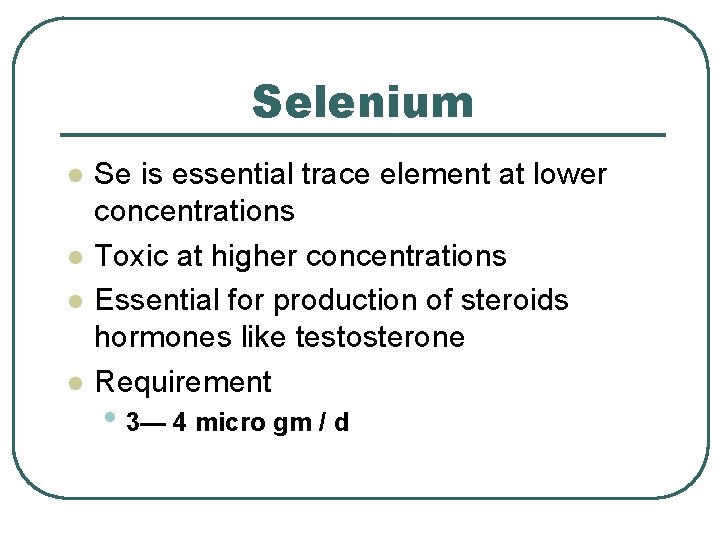 Selenium l l Se is essential trace element at lower concentrations Toxic at higher